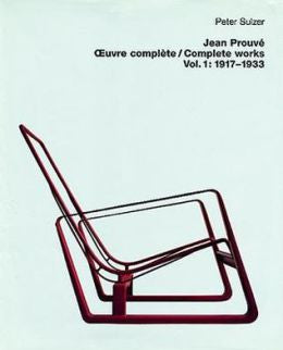 Jean Prouve Oeuvre Complete / Complete Works: Volume 1: 1917-1933